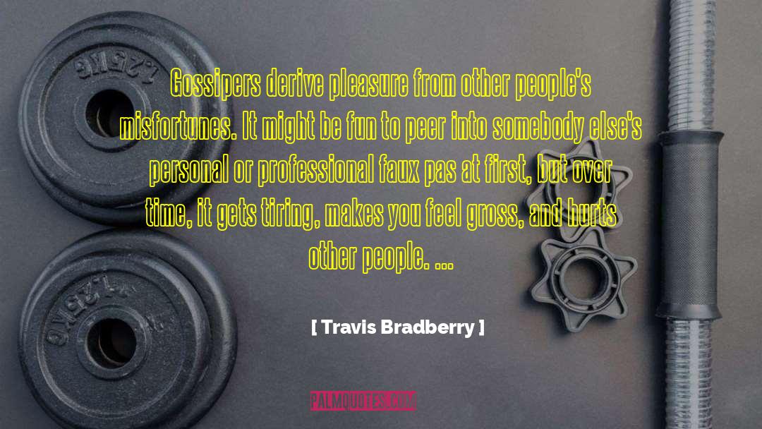 Gossipers quotes by Travis Bradberry