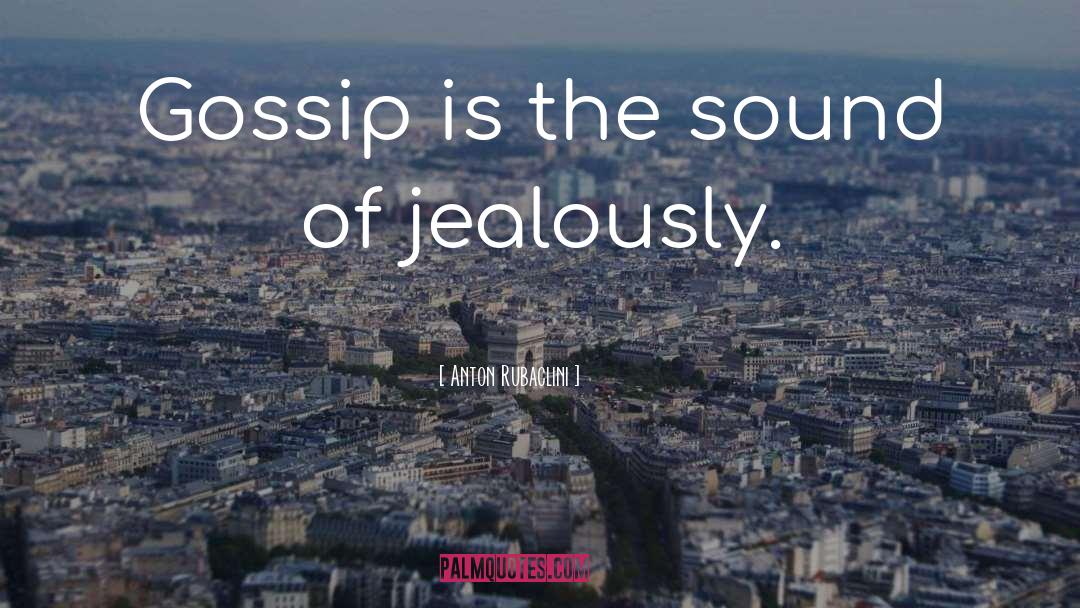 Gossips quotes by Anton Rubaclini