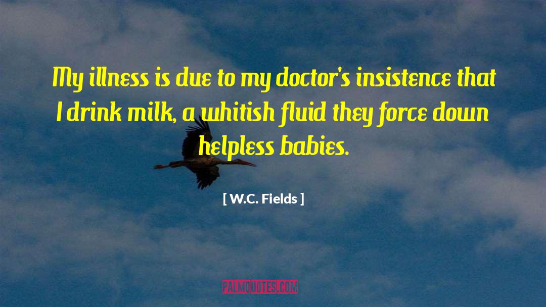 Got Milk quotes by W.C. Fields