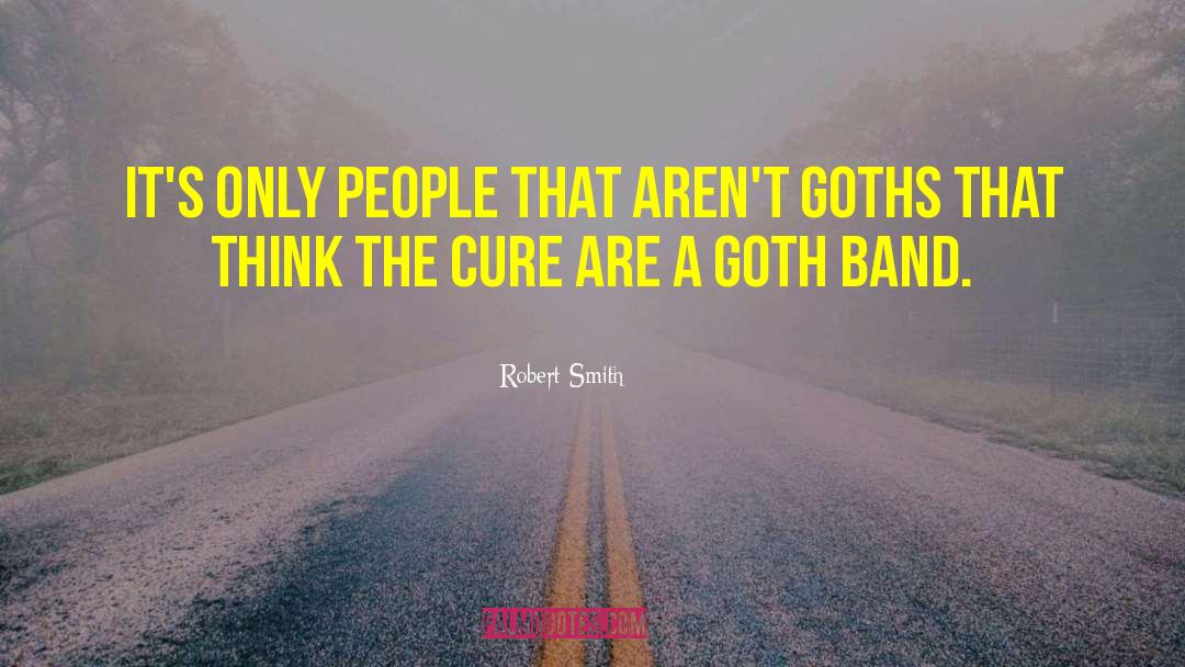 Goth quotes by Robert Smith