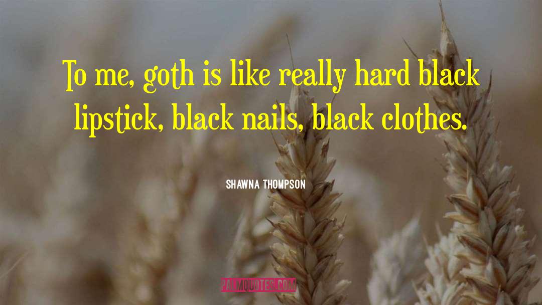 Goth quotes by Shawna Thompson