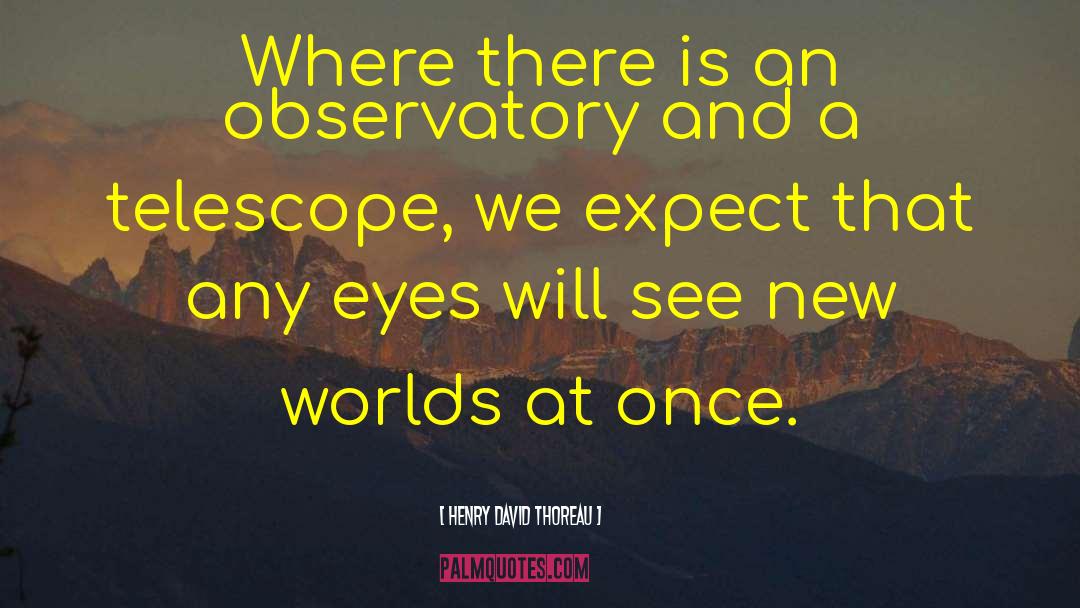 Gottingen Observatory quotes by Henry David Thoreau