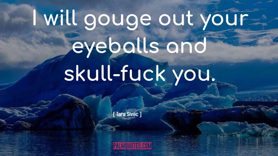Gouge quotes by Tara Sivec