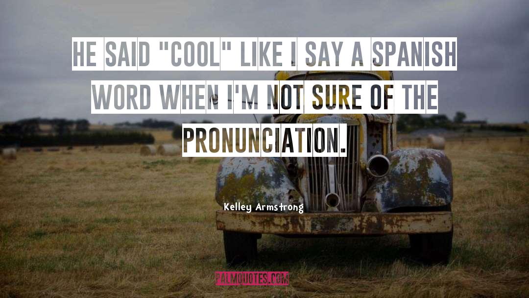 Gouging Pronunciation quotes by Kelley Armstrong