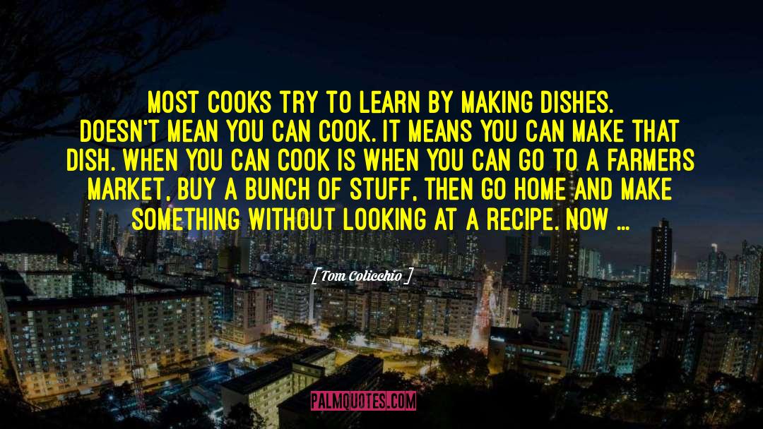 Goulette Recipe quotes by Tom Colicchio