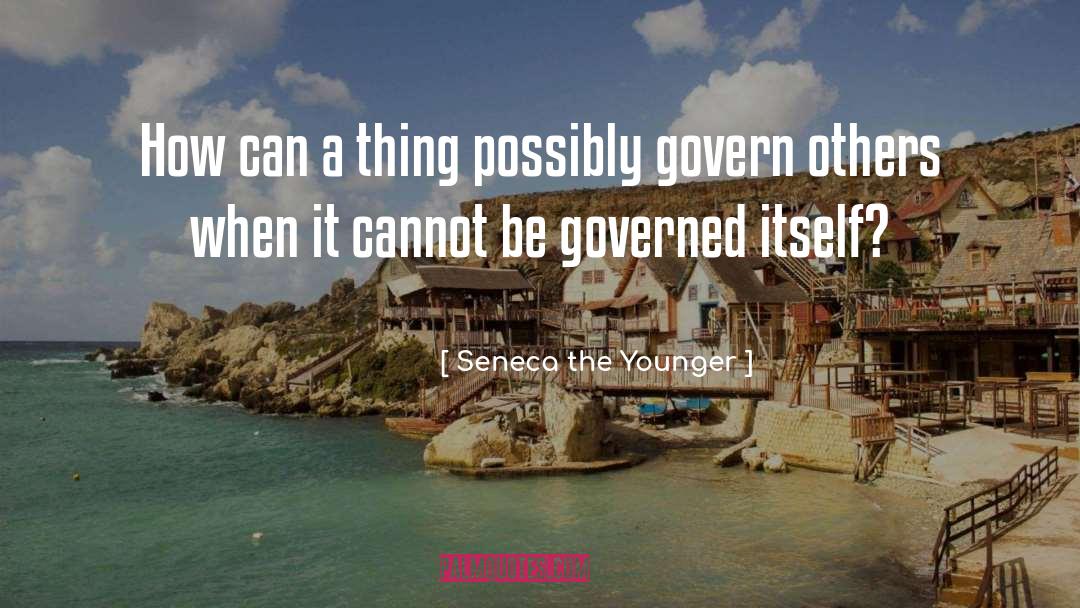 Govern quotes by Seneca The Younger