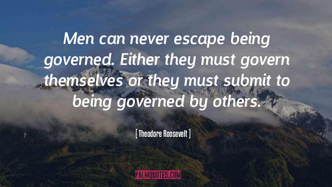 Govern quotes by Theodore Roosevelt