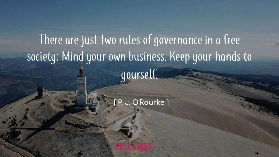 Governance quotes by P. J. O'Rourke