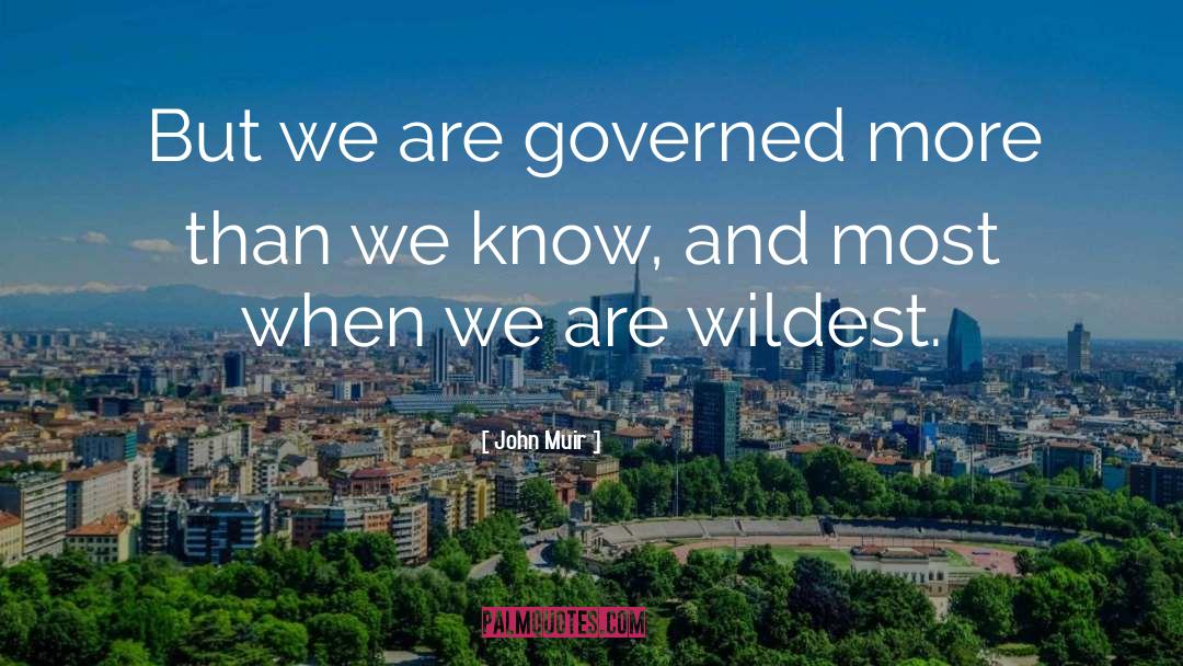 Governed quotes by John Muir