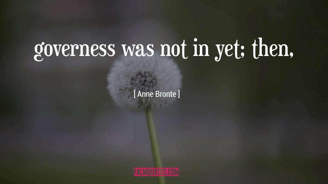 Governess quotes by Anne Bronte