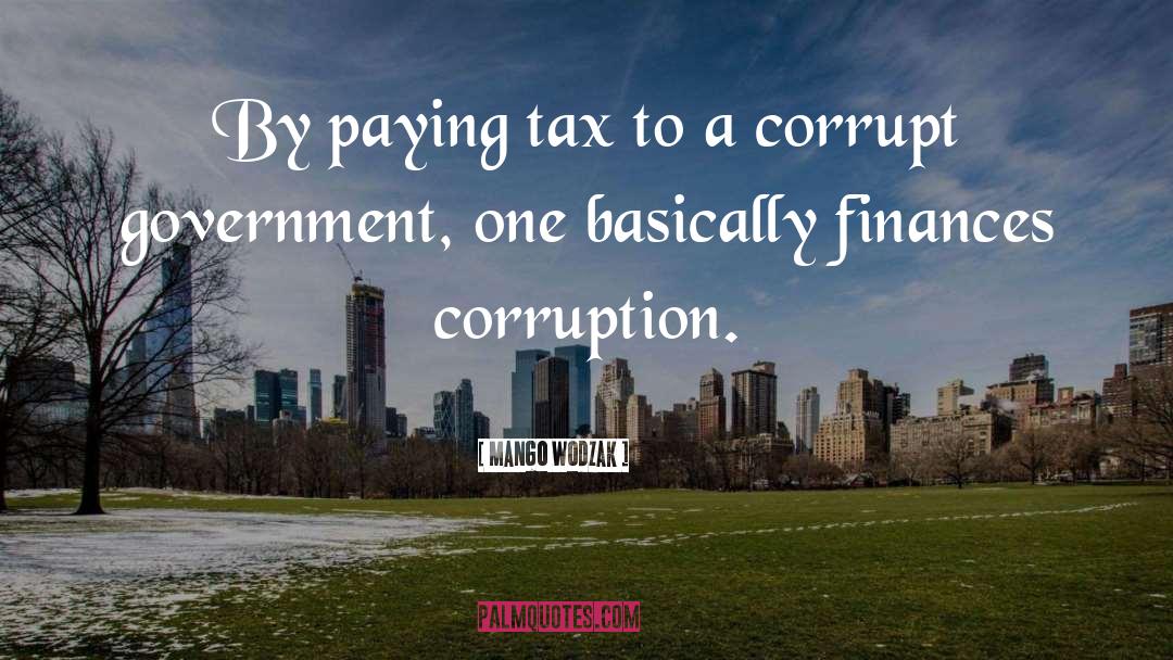 Government Corruption quotes by Mango Wodzak