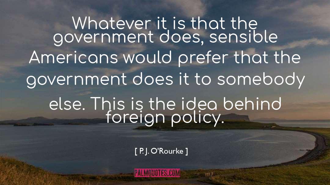 Government Intervention quotes by P. J. O'Rourke