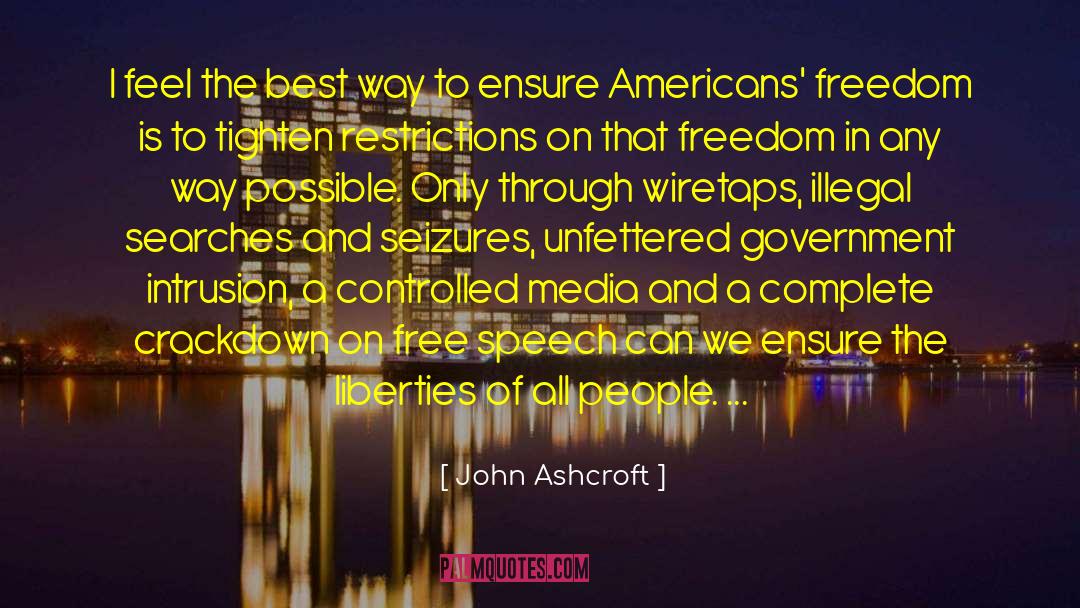 Government Intrusion quotes by John Ashcroft
