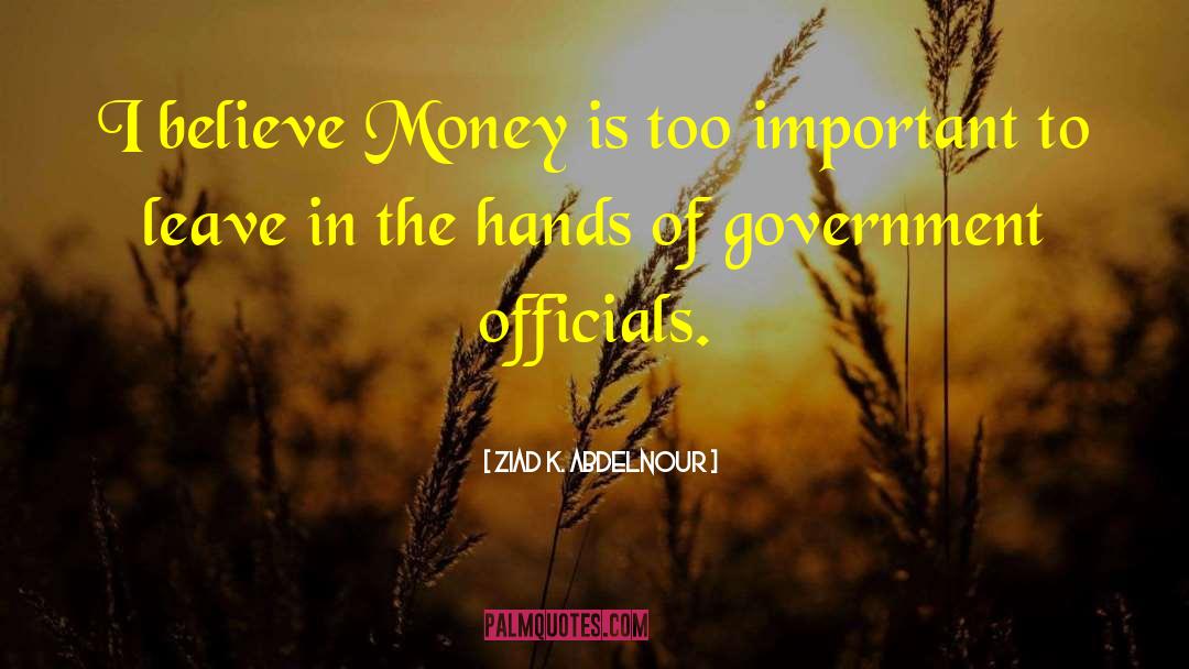 Government Officials quotes by Ziad K. Abdelnour