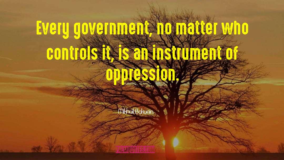 Government Oppression quotes by Mikhail Bakunin
