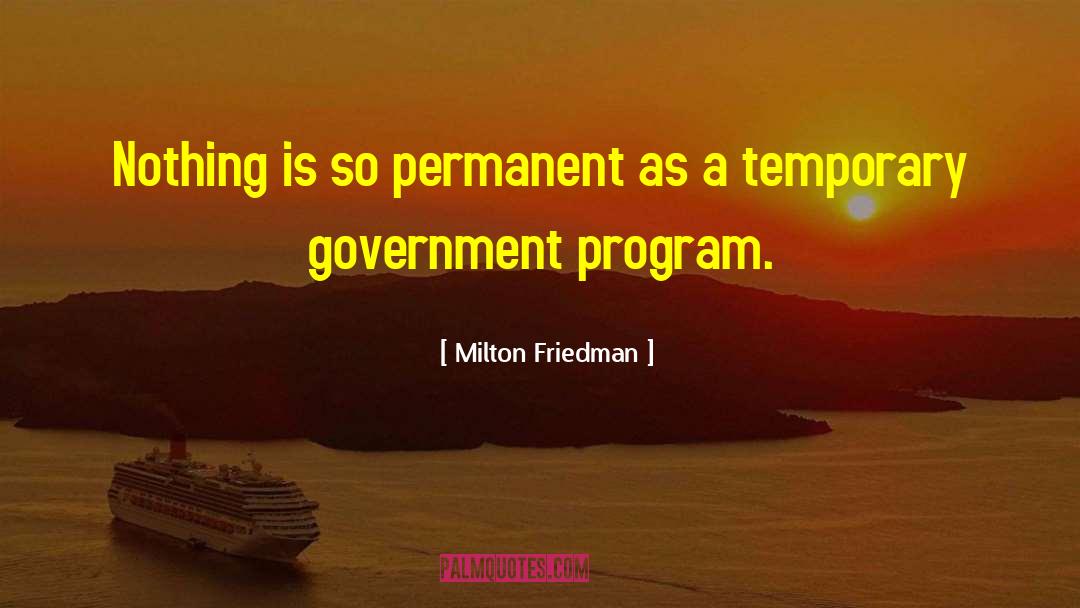 Government Programs quotes by Milton Friedman
