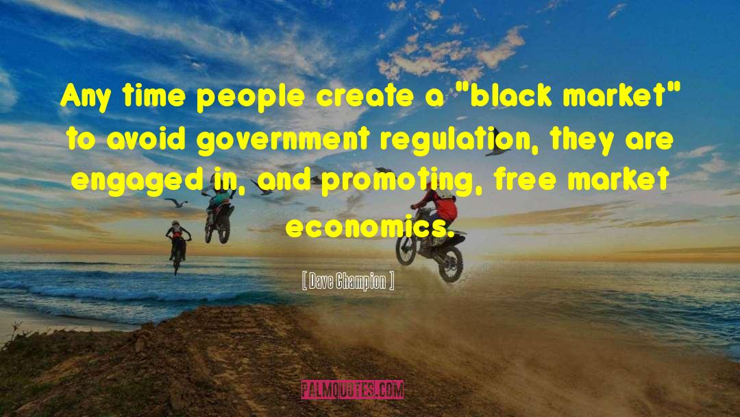 Government Regulation quotes by Dave Champion