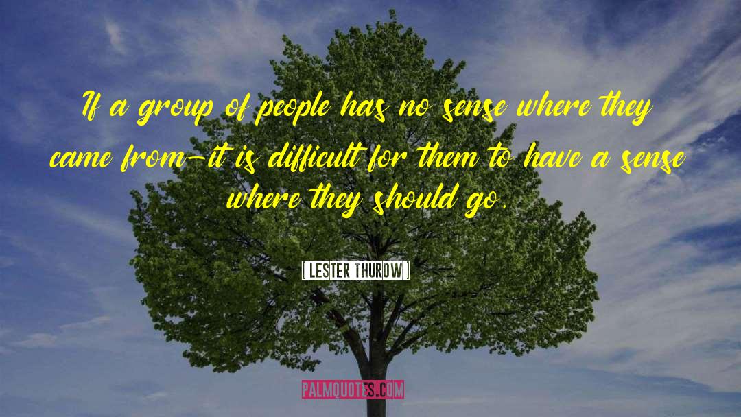 Government Where People quotes by Lester Thurow