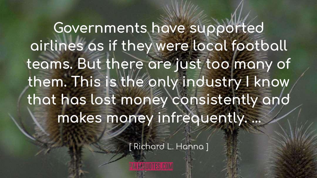 Governments quotes by Richard L. Hanna
