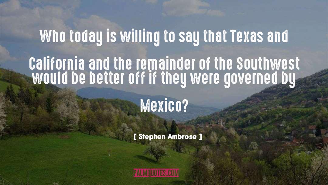 Governor Of Texas quotes by Stephen Ambrose