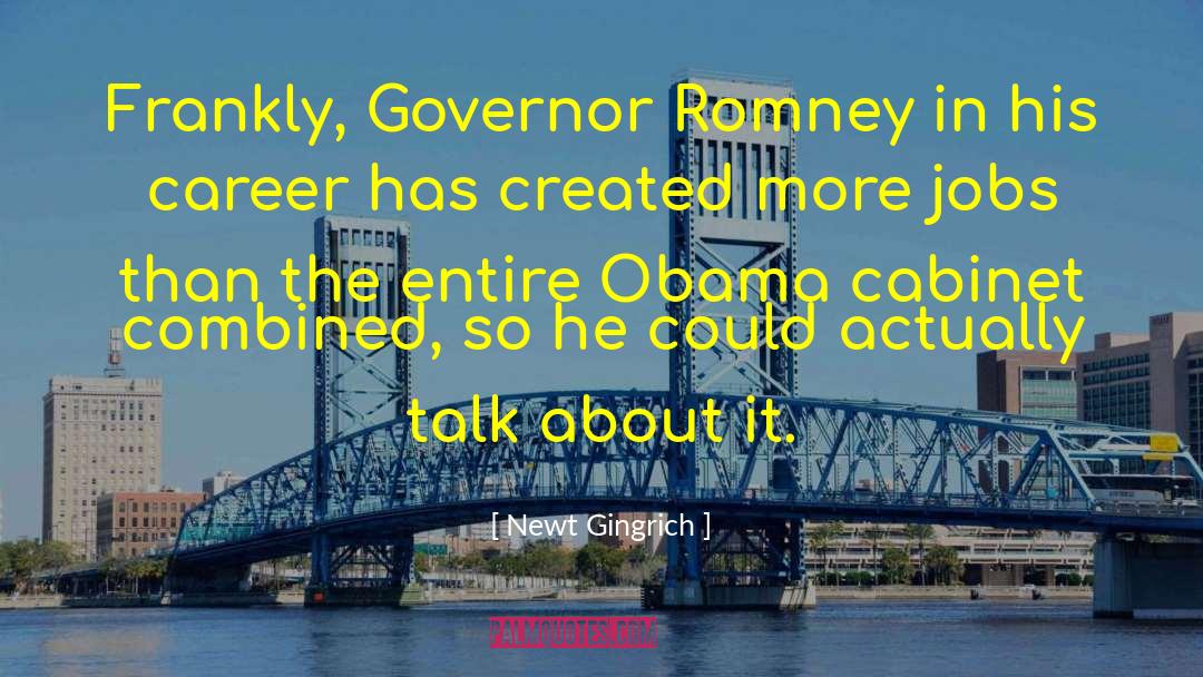 Governor Romney quotes by Newt Gingrich