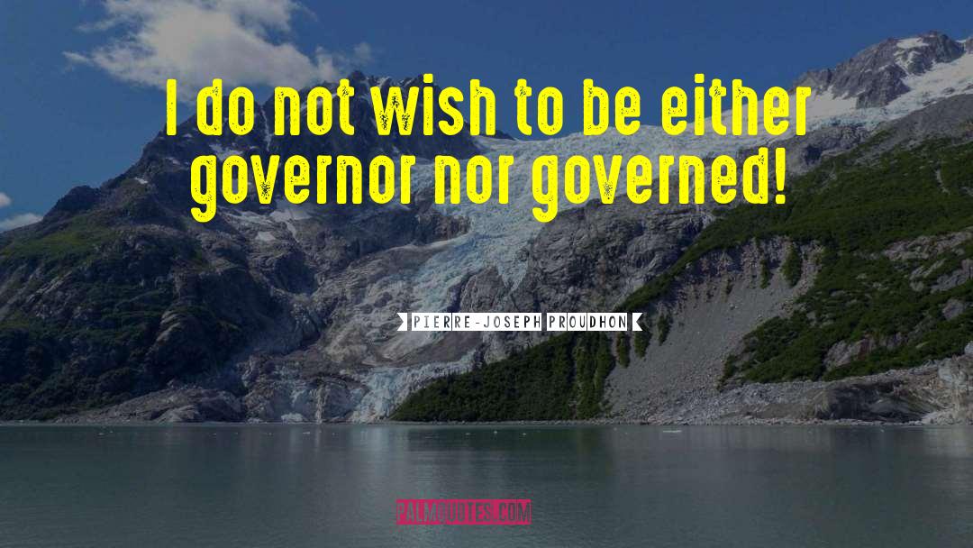 Governors quotes by Pierre-Joseph Proudhon