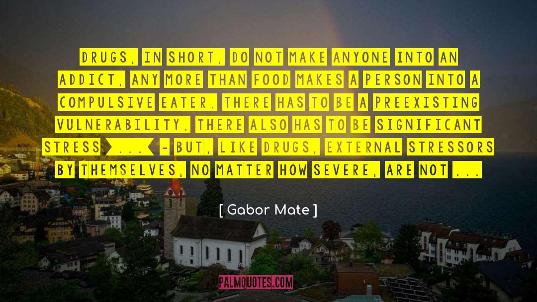 Gpu Stress quotes by Gabor Mate