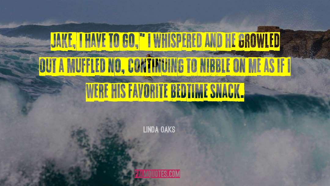 Grabs A Snack quotes by Linda Oaks