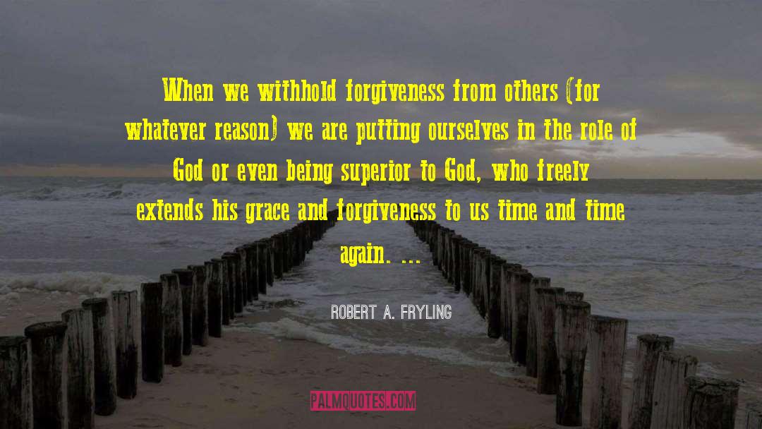 Grace And Forgiveness quotes by Robert A. Fryling