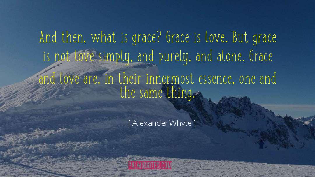Grace And Love quotes by Alexander Whyte