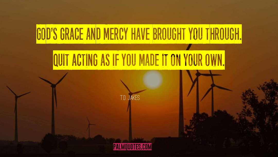 Grace And Mercy quotes by T.D. Jakes