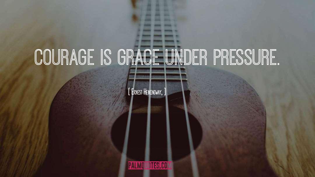 Grace Under Pressure quotes by Ernest Hemingway,