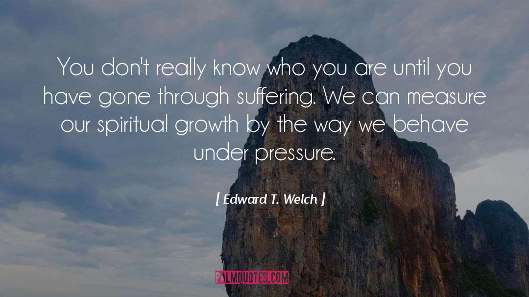 Grace Under Pressure quotes by Edward T. Welch