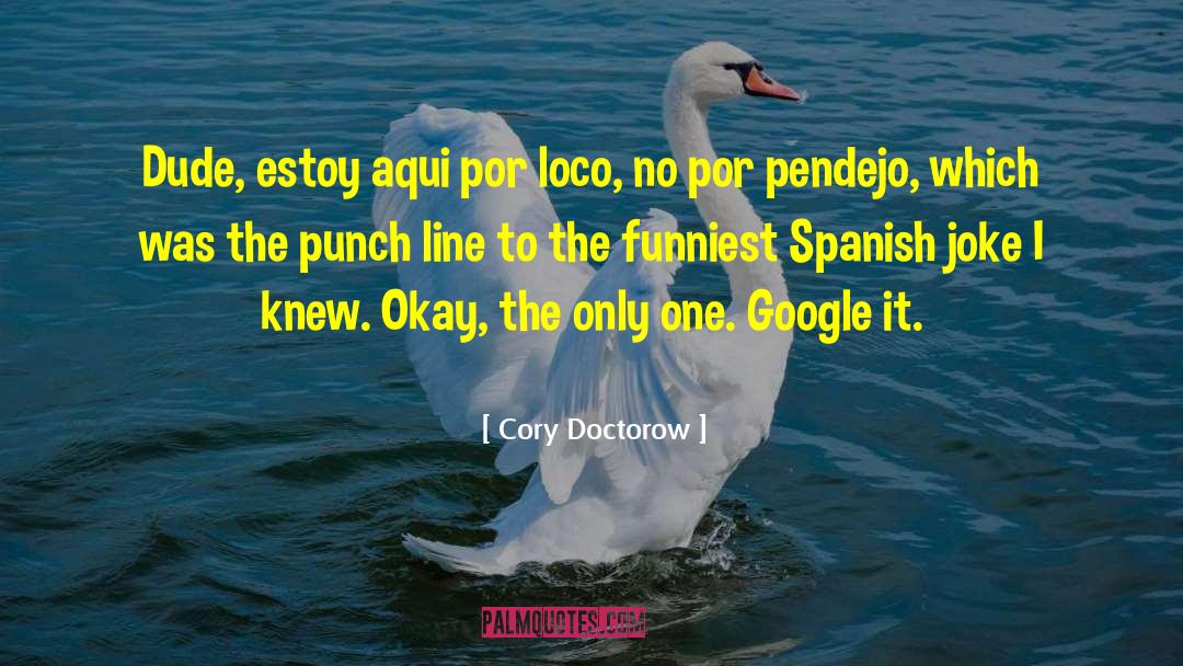 Gracias Por Estar Aqui quotes by Cory Doctorow