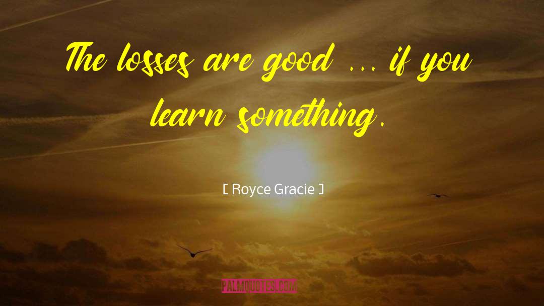 Gracie quotes by Royce Gracie