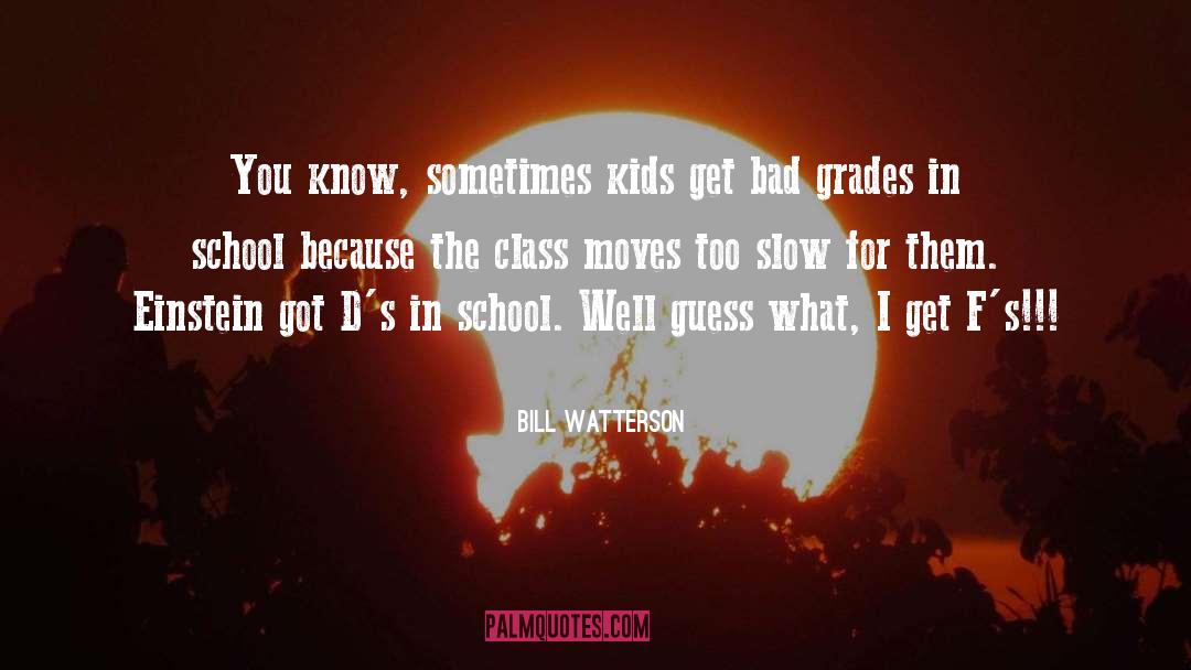 Grades In School quotes by Bill Watterson