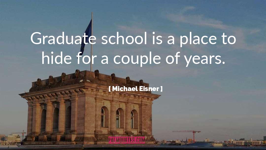 Graduate School quotes by Michael Eisner