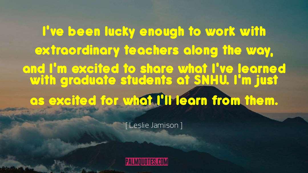 Graduate Students quotes by Leslie Jamison