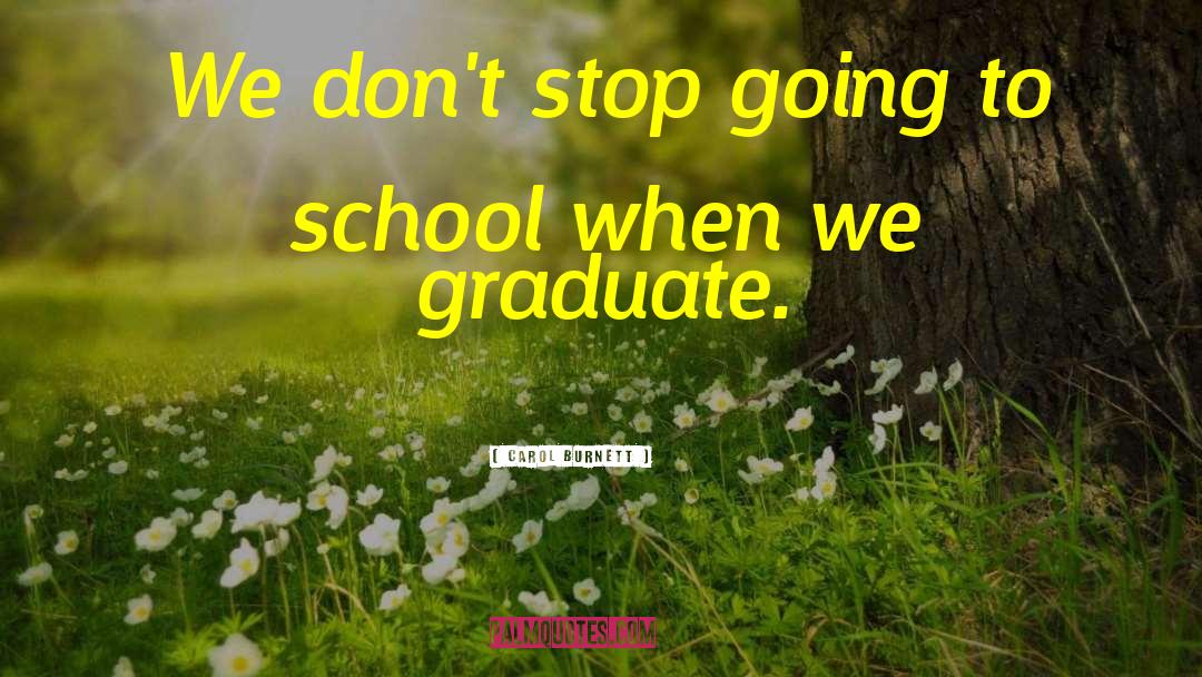 Graduates quotes by Carol Burnett