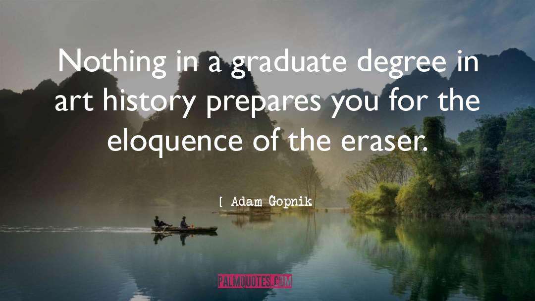 Graduates quotes by Adam Gopnik
