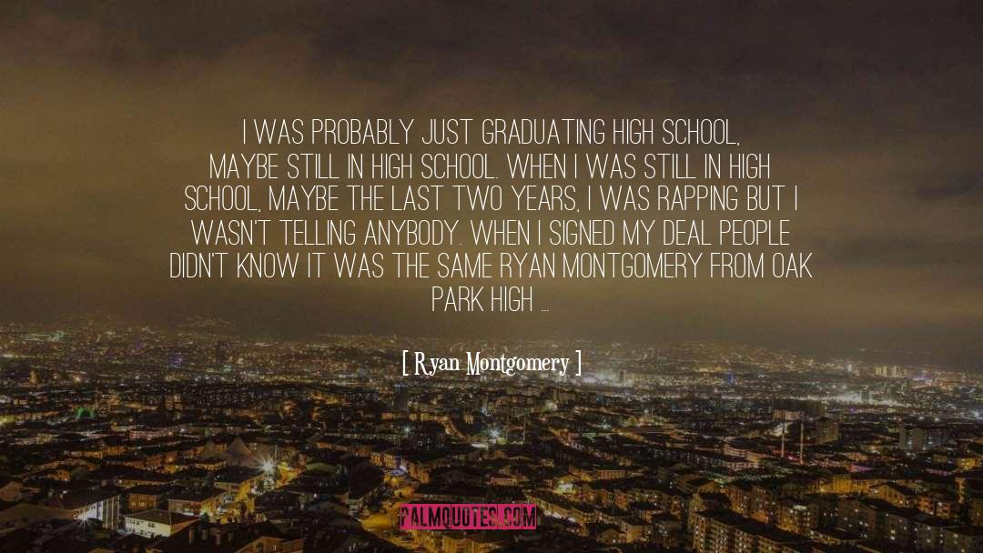 Graduating High School quotes by Ryan Montgomery