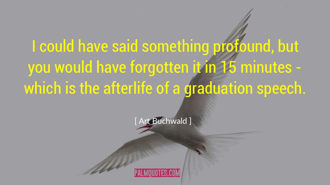 Graduation Speech quotes by Art Buchwald