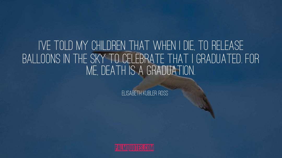 Graduation Without My Mom quotes by Elisabeth Kubler Ross