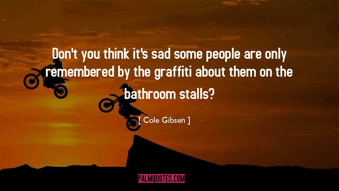 Graffiti quotes by Cole Gibsen