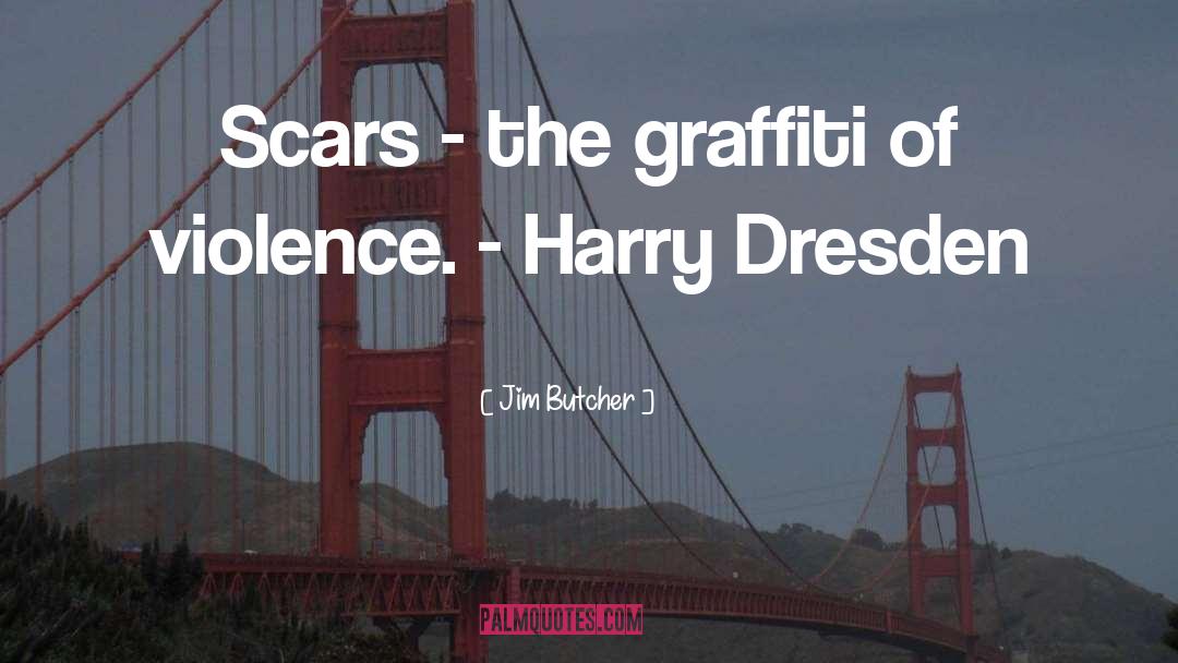 Graffiti quotes by Jim Butcher