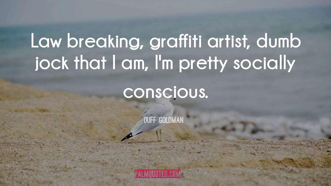 Graffiti quotes by Duff Goldman