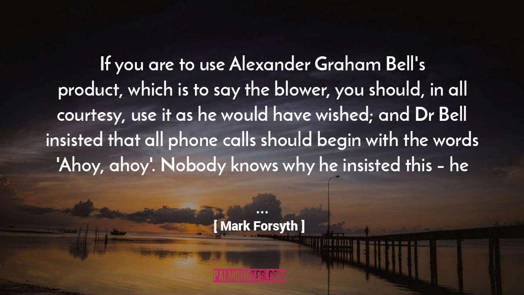 Graham Bell quotes by Mark Forsyth