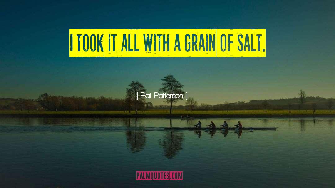 Grain Of Salt quotes by Pat Patterson