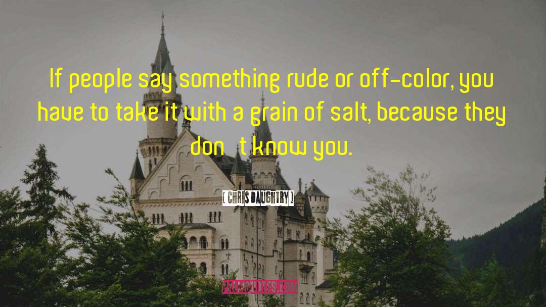 Grain Of Salt quotes by Chris Daughtry