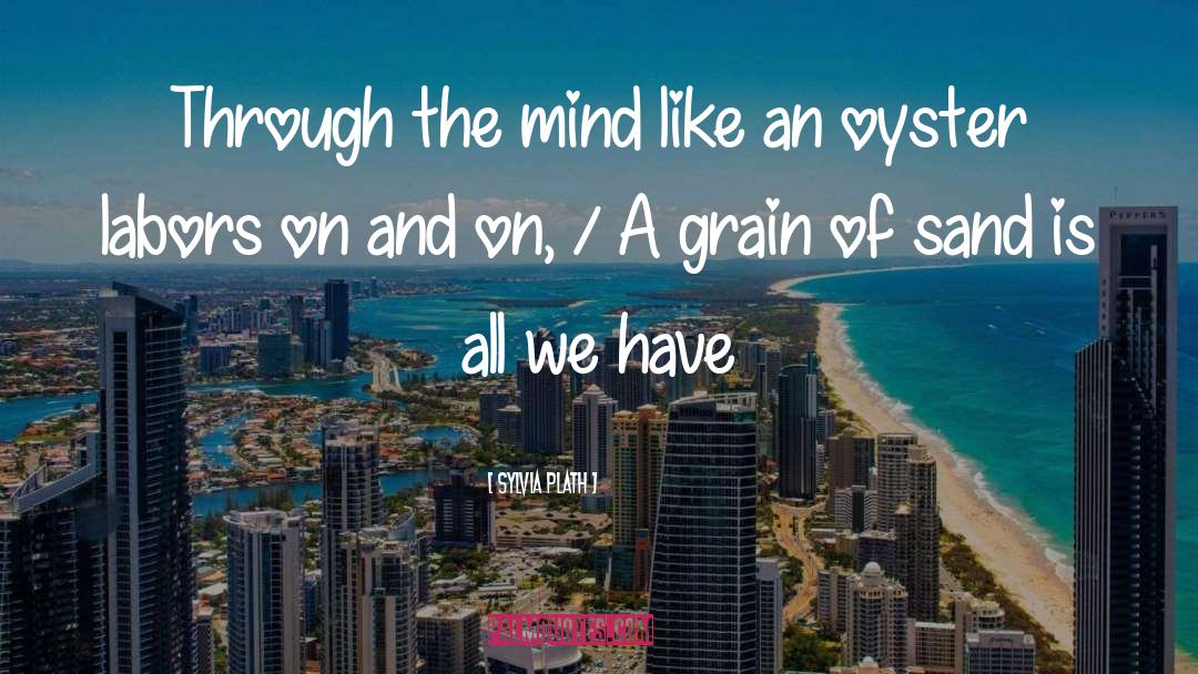 Grain Of Sand quotes by Sylvia Plath